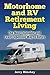 Motorhome and RV Retirement Living: The Most Enjoyable and Least Expensive Way to Retire