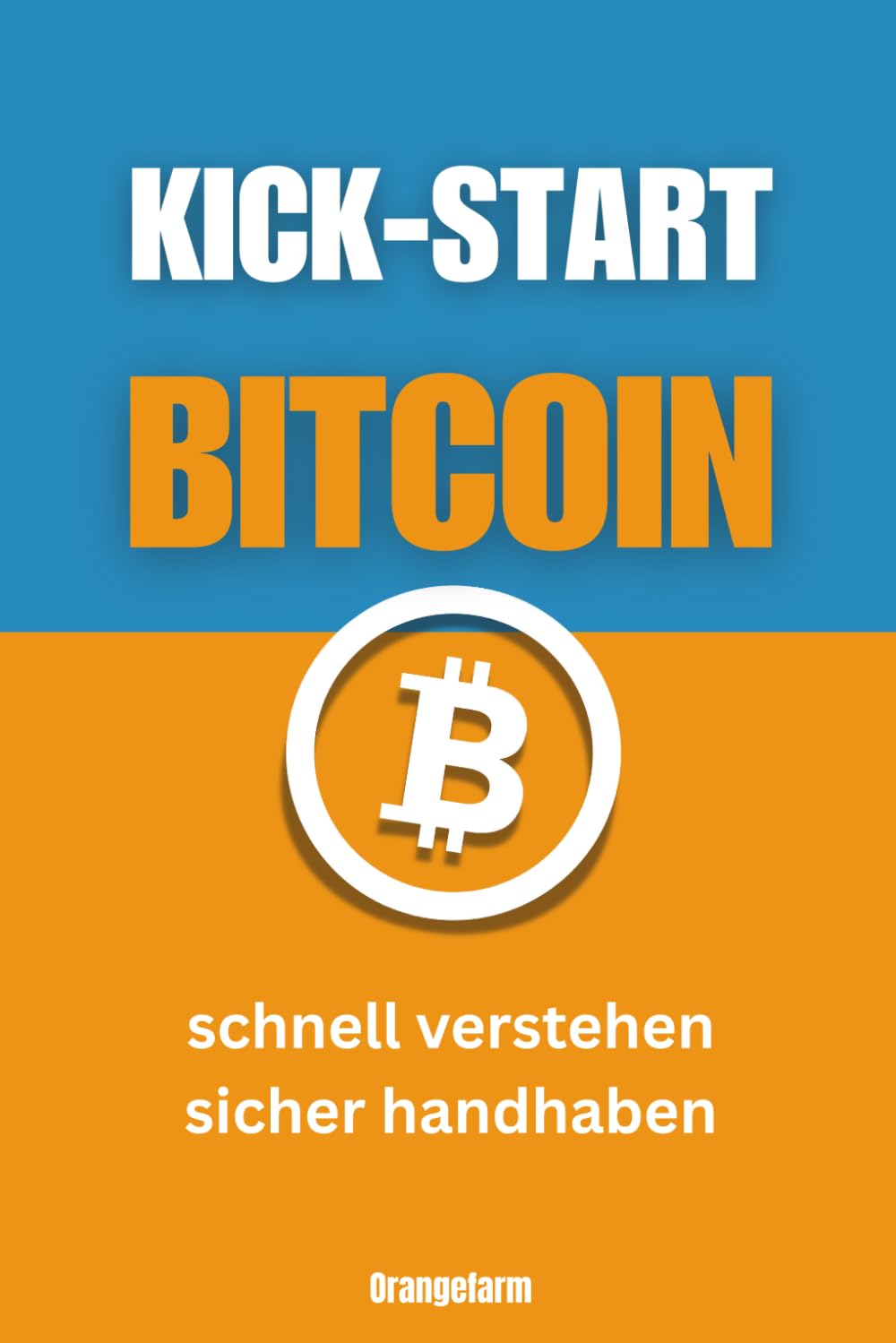 KICK-START BITCOIN: schnell verstehen sicher handhaben