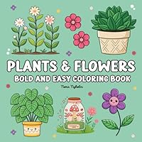 Plants & Flowers Bold and Easy Coloring Book: Large Print Featuring Nature-Themed Designs, Cozy Coloring Illustrations for Adults and Kids to Color B0F5Q6J5Y4 Book Cover