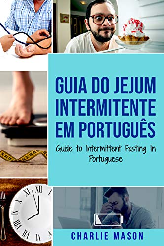 Guia do Jejum Intermitente Em português/ Guide to Intermittent Fasting In Portuguese: Descubra Tudo