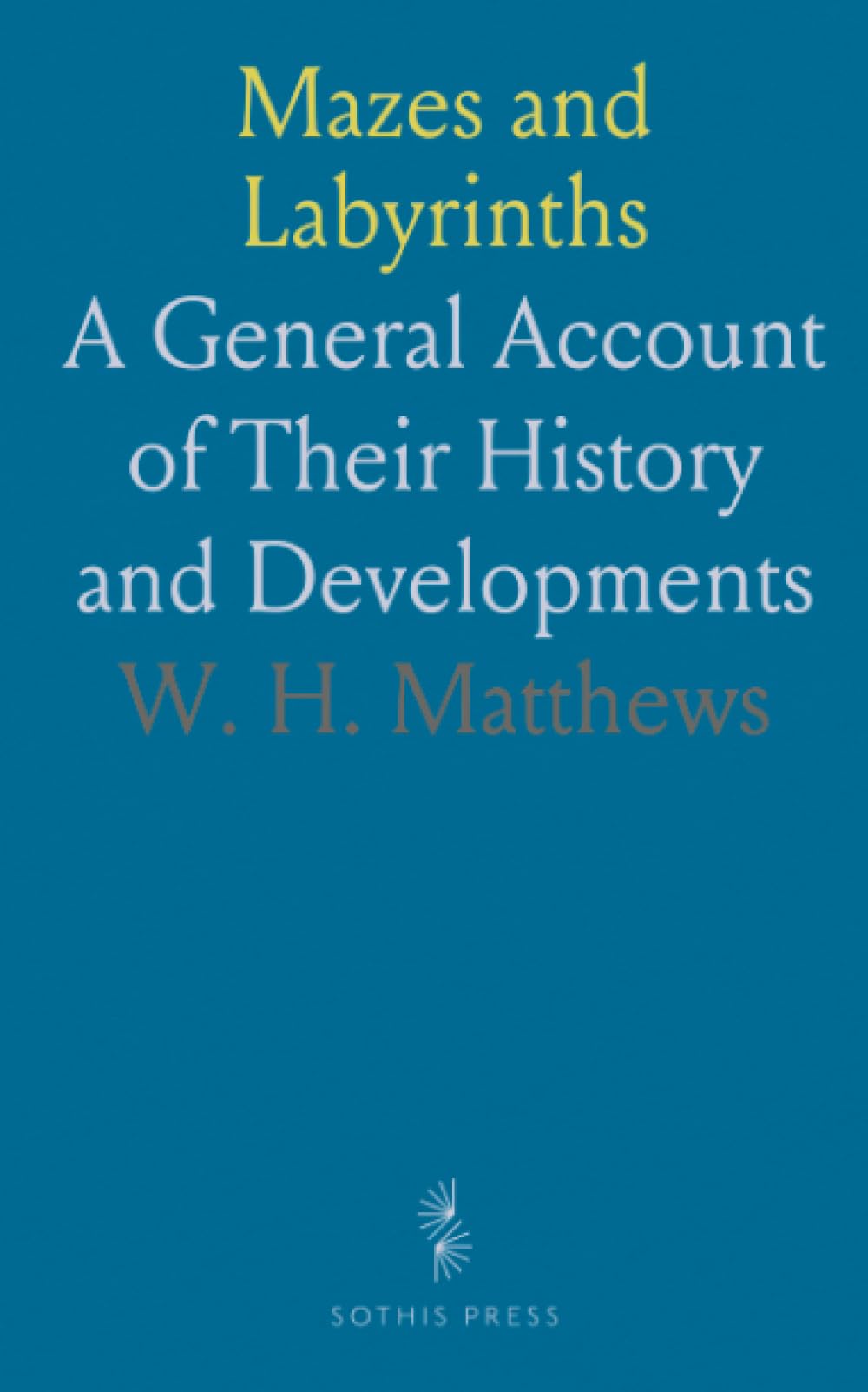 Mazes and Labyrinths: A General Account of Their History and Developments