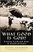 What Good Is God?: Finding Faith and Hope in Troubled Times