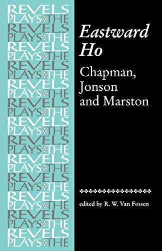 Eastward Ho: Chapman, Jonson and Marston (The Revels Plays)