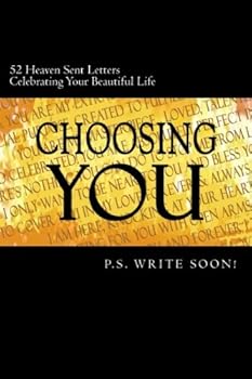 Paperback Choosing YOU: 52 Heaven Sent Letters Celebrating Your Significant Life Book