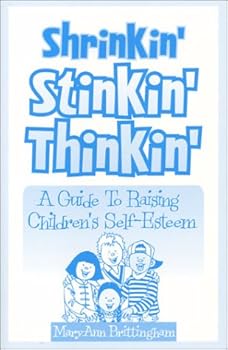 Paperback Shrinkin' Stinkin' Thinkin': A Guide to Raising Children's Self-Esteem Book