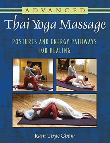 Advanced Thai Yoga Massage: Postures and Energy Pathways for Healing: Chow, Kam Thye