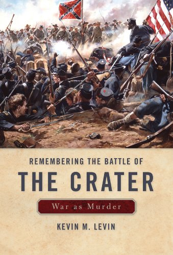 Remembering The Battle of the Crater: War as Murder (New Directions in Southern History)