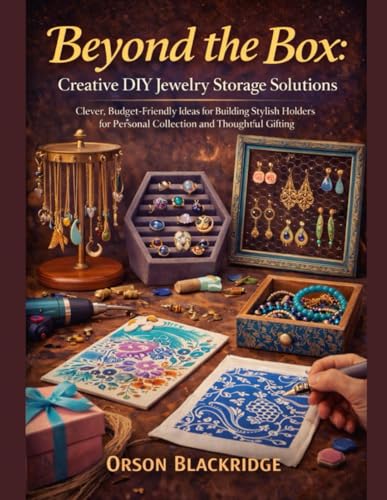Beyond the Box: Creative DIY Jewelry Storage Solutions: Clever, Budget-Friendly Ideas for Building Stylish Holders for Personal Collection and Thoughtful Gifting image 2