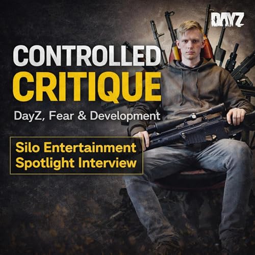 Controlled Critique: (Early Access) DayZ, Fear & Development &mdash; Silo Entertainment Spotlight Interview