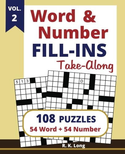 Word & Number Fill-Ins Take-Along, Volume 2: 108 Puzzles of 54 Word Fill-In Puzzles and 54 Number Fill-In Puzzles