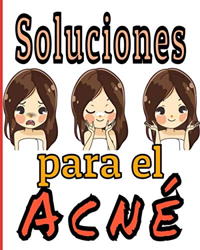Soluciones para el acné: Maneje su acné diariamente con seguimientos de los síntomas, la dieta, los tratamientos, la intensidad del dolor, etc... 8X10, 101 páginas