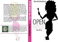 Open Wide: The 4d's - Divorce, Dating, Dentistry & Dildos 0692354948 Book Cover