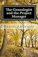 The Genealogist and the Project Manager: A How to for the New Genealogist and Historian 1484132033 Book Cover