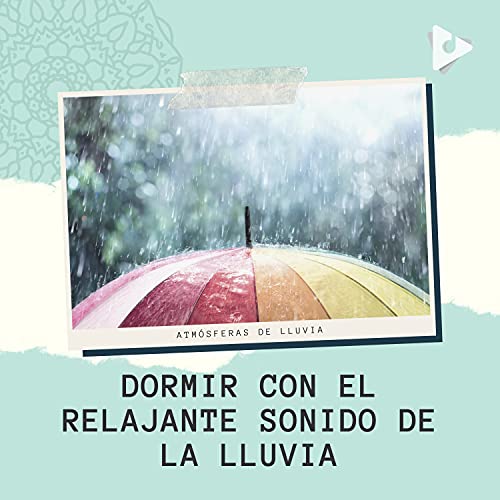 Dormir con el Relajante Sonido de la Lluvia by Atmósferas de Lluvia and ...
