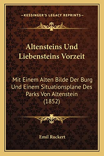 Altensteins Und Liebensteins Vorzeit: Mit Einem Alten Bilde Der Burg Und Einem Situationsplane Des Parks Von Altenstein (1852) (English and German Edition)