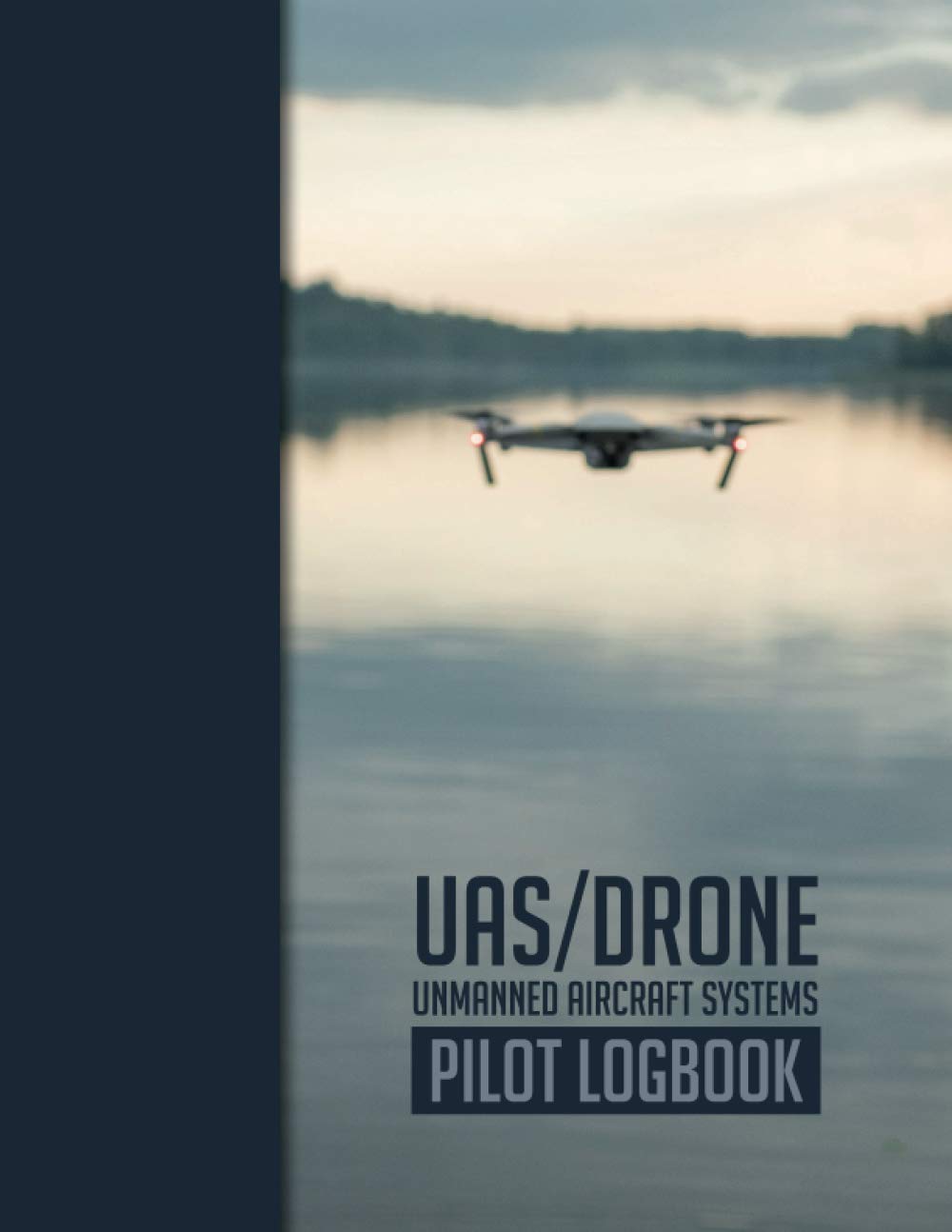 UAS/Drone - Unmanned Aircraft Systems – Pilot Logbook: For drone pilot and operator │ Flight Log and Checklist │ 100 Flights