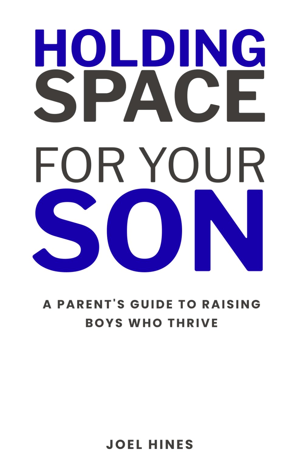 Holding Space For Your Son: A Parent's Guide to Raising Boys Who Thrive