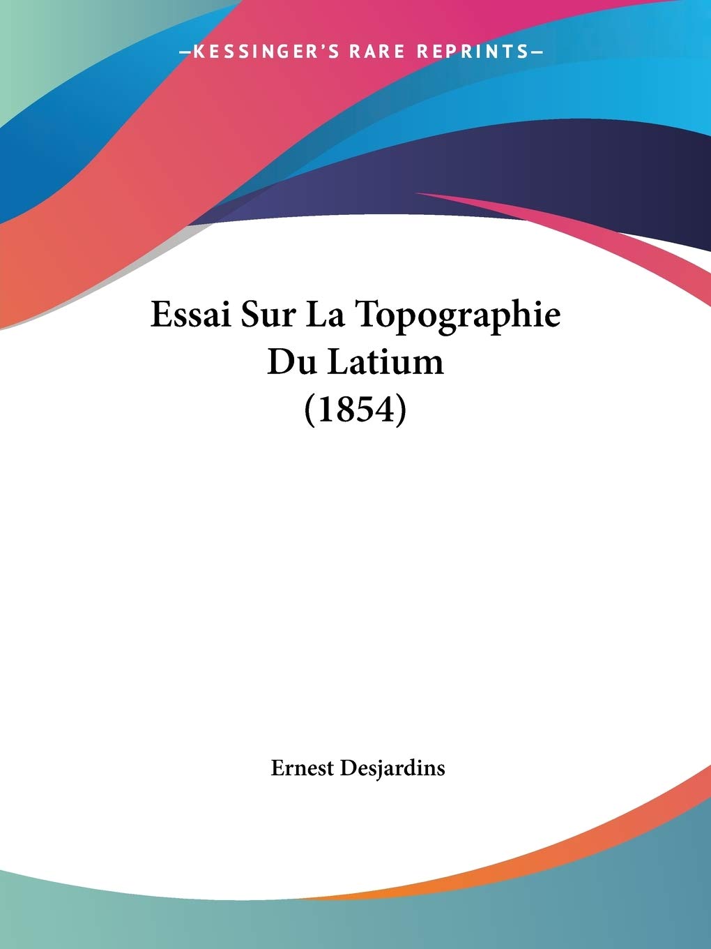 Essai Sur La Topographie Du Latium (1854)