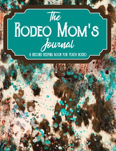 The Rodeo Mom's Journal: The Ultimate Journal, Planner and Record Book for Youth Rodeo