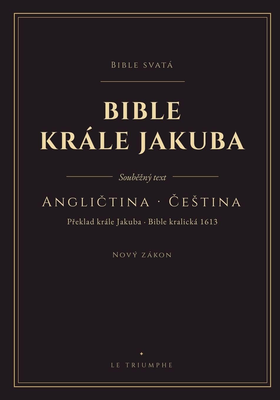 Bible krále Jakuba - Nový zákon, anglicky a ¿esky vedle sebe: Nový zákon ve dvou jazycích, ver¿ po ver¿i (KJV & Bible kralická 1613)