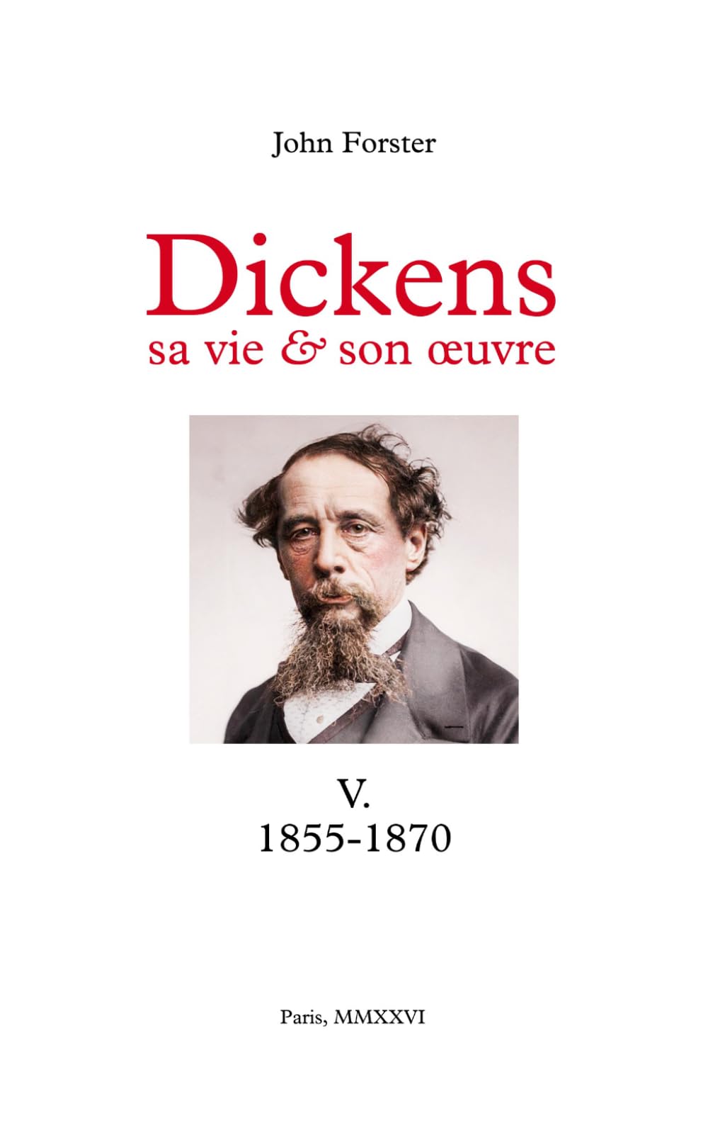 Dickens, sa vie & son œuvre: Tome V. 1855-1870