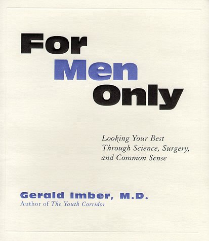 For Men Only: Looking Your Best Through Science, Surgery, And Common Sense