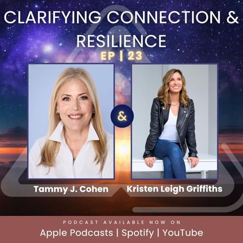 Ep. 23 | Clarifying Connection & Resilience with Tammy J. Cohen