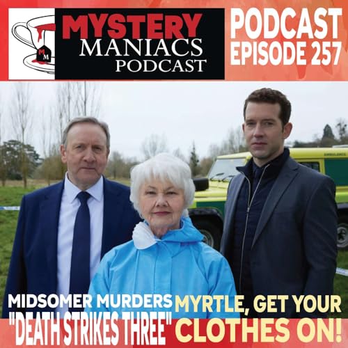 Myrtle, Get Your Clothes On! | Midsomer Murders | Death Strikes Three | Mystery Maniacs Podcast EP257
