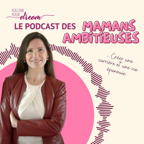 Follow Your Dream - Le Podcast des Mamans Ambitieuses Titelbild