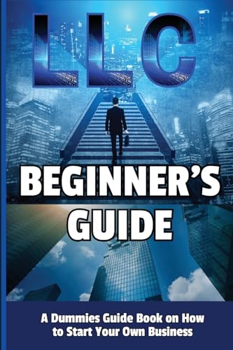 Llc Beginner'S Guide: A Dummies Guide Book On How To Start Your Own Business