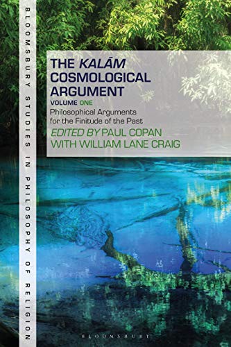 Kalam Cosmological Argument, Volume 1, The: Philosophical Arguments for the Finitude of the Past (Bloomsbury Studies in Philosophy of Religion)