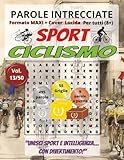 Ciclismo: Parole Intrecciate – Sport - per tutti (8+): Giochi stimolanti per divertirsi, ampliare il vocabolario e mantenere corpo e mente attivi a ogni età.
