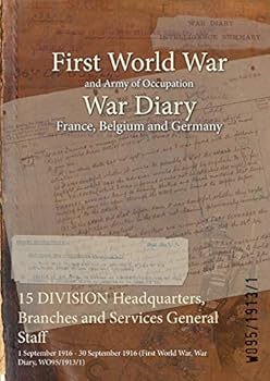 Paperback 15 DIVISION Headquarters, Branches and Services General Staff: 1 September 1916 - 30 September 1916 (First World War, War Diary, WO95/1913/1) Book
