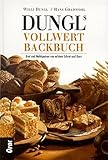 schrot korn kleinanzeigen  Dungls Vollwertbackbuch: Brot und Mehlspeisen von echtem Schrot und Korn