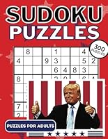 Donald Trump Sudoku Puzzles for Adults: Sudoku Puzzle Lovers Large Print 300 Puzzles for Adults & Beginners 179 pages 8.5" x11" B0CR5VC89M Book Cover