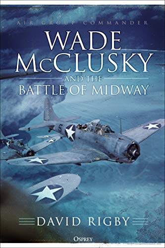 Wade McClusky and the Battle of Midway (By: David Rigby)