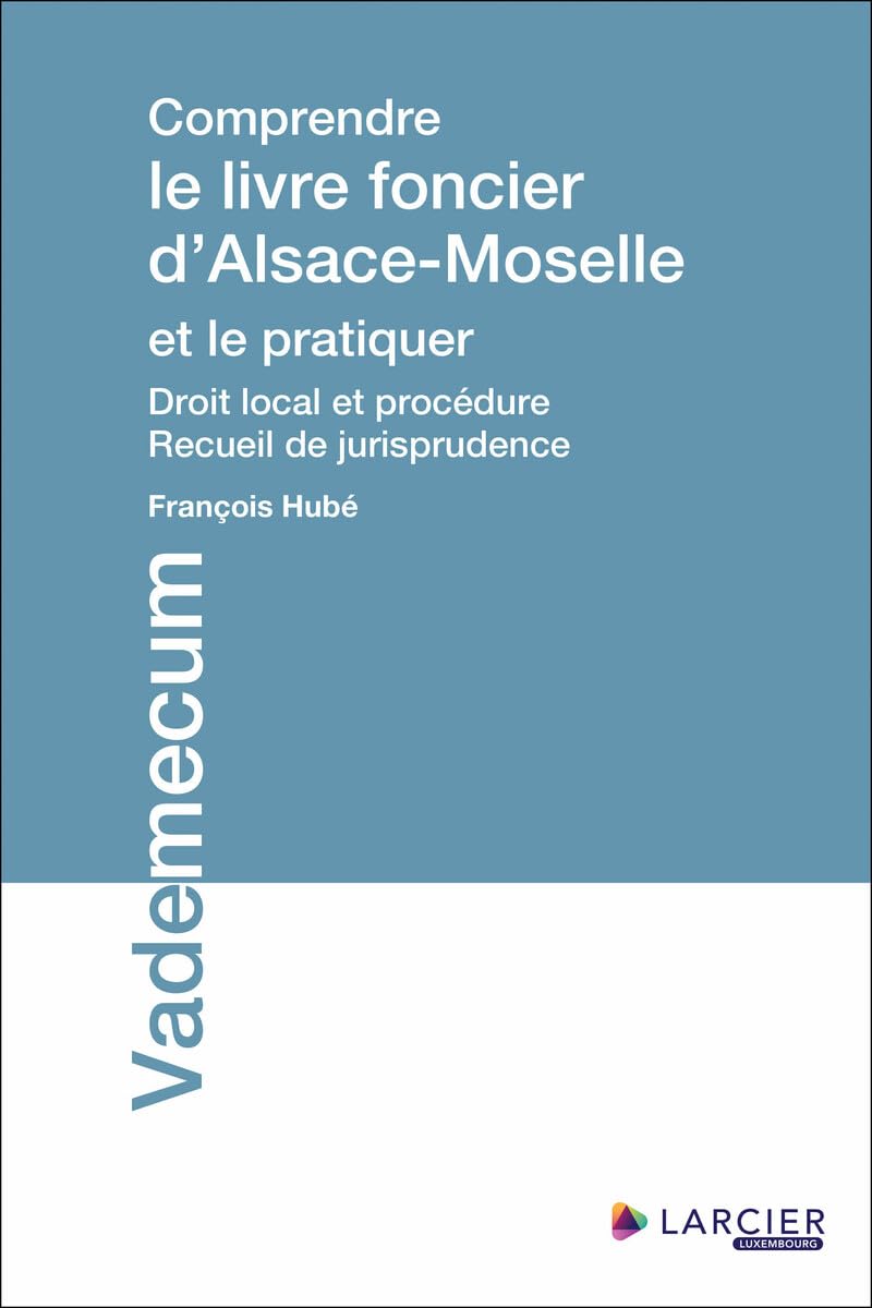 Livre foncier d'Alsace-Moselle : l'ouvrage de référence pour maîtriser la procédure locale