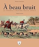  A beau bruit: La vénerie à travers cris et appels