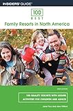 100 Best Family Resorts in North America: 100 Quality Resorts With Leisure Activities for Children and Adults (100 BEST RESORTS)