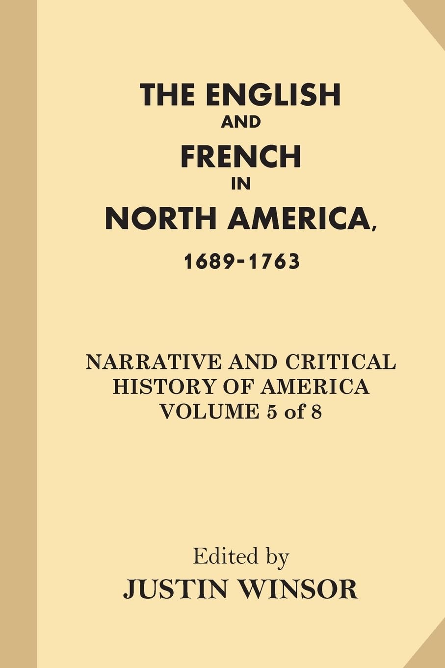 The English and French in North America, 1689-1763: Volume 5 (Narrative and Critical History of America)