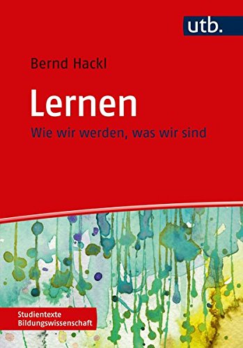 Lernen: Wie wir werden, was wir sind (Studientexte Bildungswissenschaft, Band 4339) Lernen: Wie wir werden, was wir sind (Studientexte Bildungswissenschaft, Band 4339)