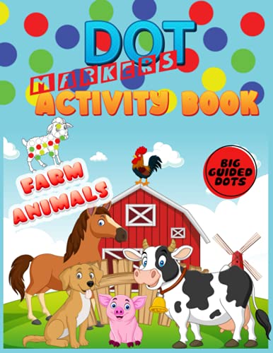 Dot Markers Activity Book: Farm Animals: Do a dot page a day"cute farm Animals" Easy Guided BIG DOTS | Gift For Kids Ages 1-3, 2-4, 3-5, Baby, ... Kindergarten, Girls, Boys, Preschool...