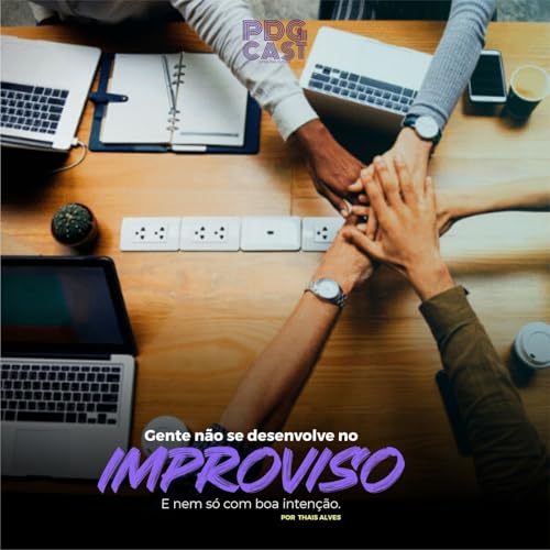 Gente n&atilde;o se desenvolve no improviso.