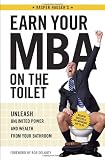 Earn Your MBA on the Toilet: Unleash Unlimited Power and Wealth from Your Bathroom