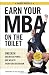 Earn Your MBA on the Toilet: Unleash Unlimited Power and Wealth from Your Bathroom