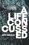 A Life Concussed: A Memoriam of Brain Injury, Addiction & Homelessness
