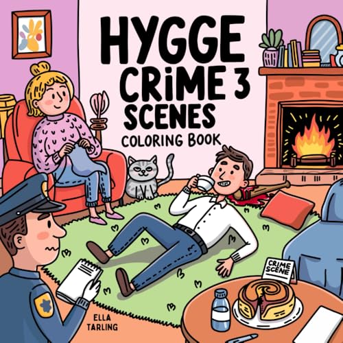 Hygge Crime Scenes 3: A Murderously Cozy Coloring Book for Adults with a Dark Sense of Humor – Not for Kids!