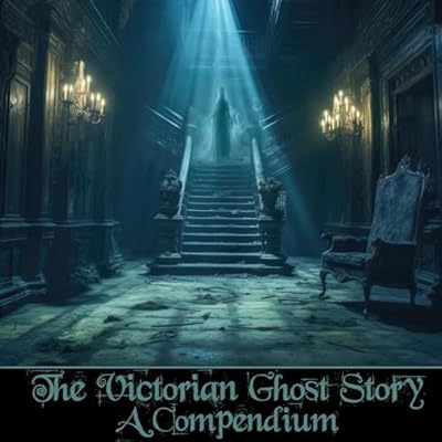 The Victorian Ghost Story - A Compendium
