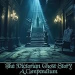 Cover of The Victorian Ghost Story - A Compendium