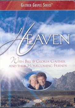 Heaven With Bill & Gloria Gaither and Their Homecoming Friends